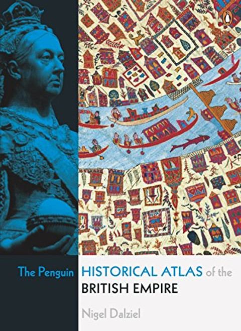 The Penguin Historical Atlas of the British Empire The Penguin Historical Atlas of the British Empire