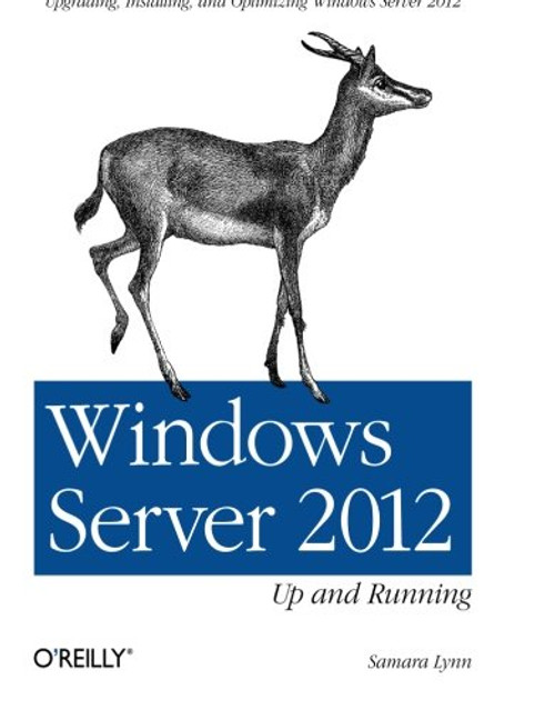 Windows Server 2012: Up and Running: Upgrading, Installing, and Optimizing Windows Server 2012