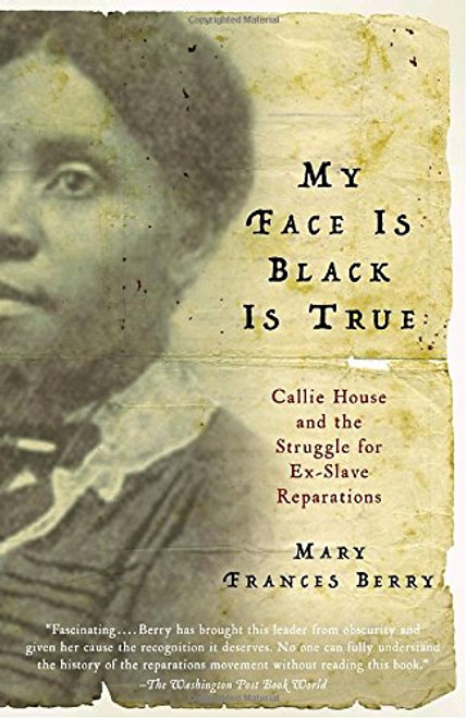 My Face Is Black Is True: Callie House and the Struggle for Ex-Slave Reparations