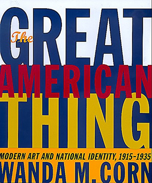 The Great American Thing: Modern Art and National Identity, 1915-1935