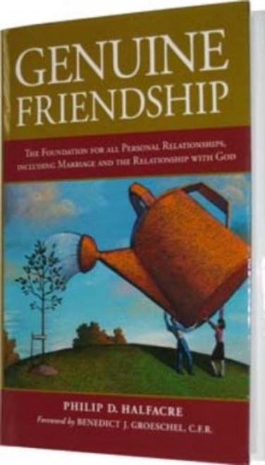 Genuine Friendship: The Foundation for All Personal Relationships, Including Marriage and the Relationship With God Genuine Friendship: The Foundation for All Personal Relationships, Including Marriage and the Relationship With God