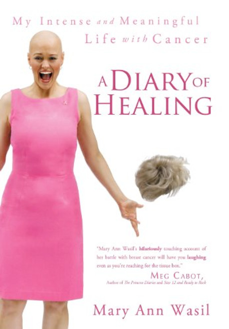 A Diary of Healing: My Intense and Meaningful Life with Cancer