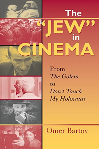 The Jew in Cinema: From The Golem to Don't Touch My Holocaust (The Helen and Martin Schwartz Lectures in Jewish Studies)