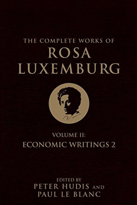 The Complete Works of Rosa Luxemburg, Volume II: Economic Writings 2