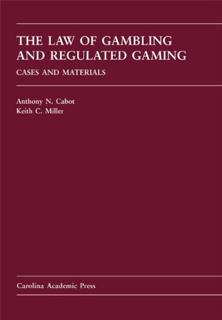 The Law of Gambling and Regulated Gaming: Cases and Materials (Carolina Academic Press Law Casebook Sereis)