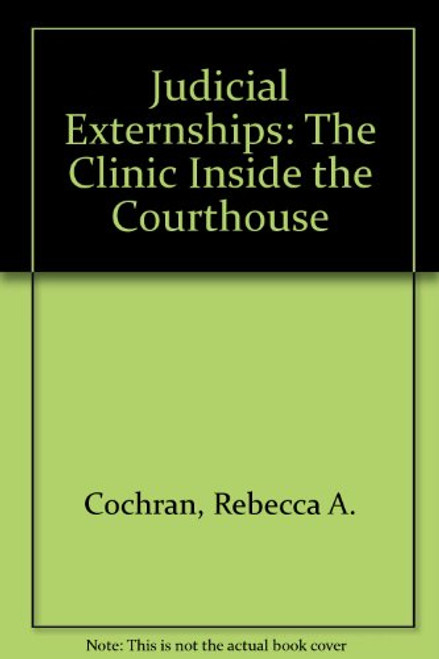 Judicial Externships: The Clinic Inside the Courthouse