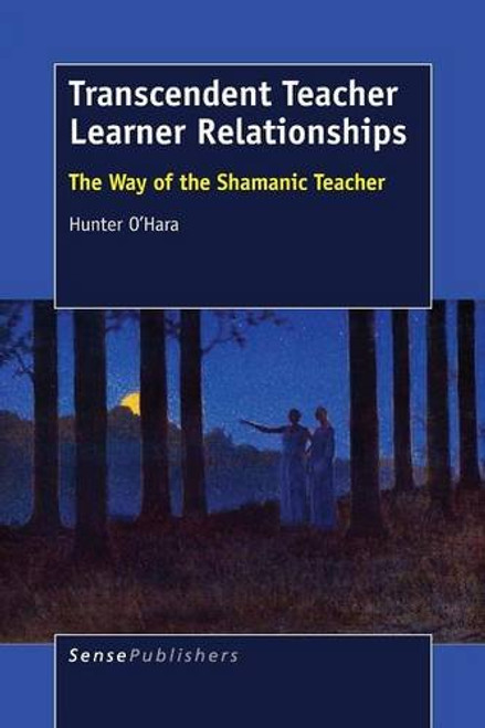 Transcendent Teacher Learner Relationships: The Way of the Shamanic Teacher
