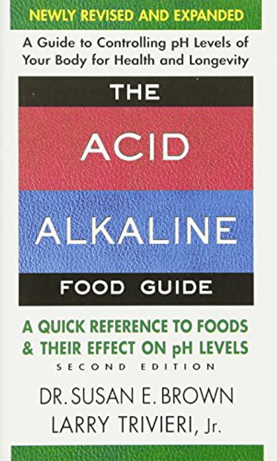The Acid-Alkaline Food Guide - Second Edition: A Quick Reference to Foods & Their Efffect on pH Levels