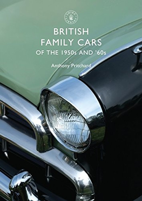 British Family Cars of the 1950s and 60s (Shire Library) British Family Cars of the 1950s and 60s (Shire Library)