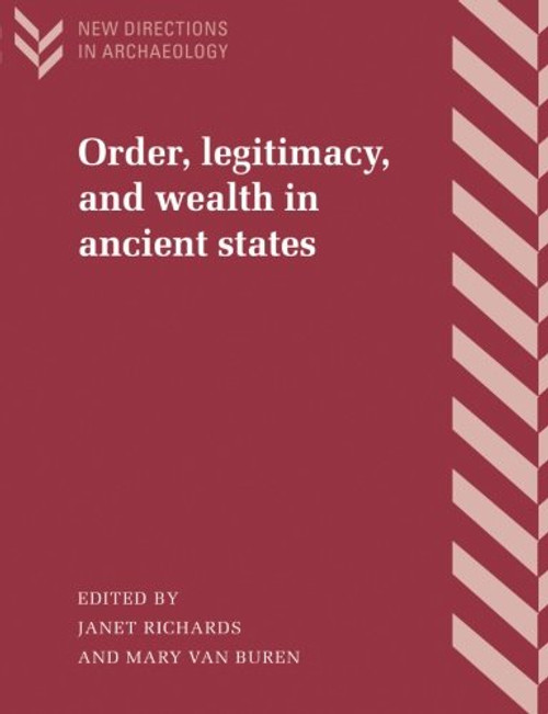 Order, Legitimacy, and Wealth in Ancient States (New Directions in Archaeology)