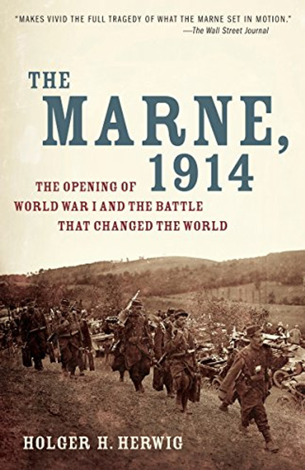 The Marne, 1914: The Opening of World War I and the Battle That Changed the World The Marne, 1914: The Opening of World War I and the Battle That Changed the World