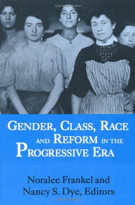 Gender, Class, Race, and Reform in the Progressive Era Gender, Class, Race, and Reform in the Progressive Era