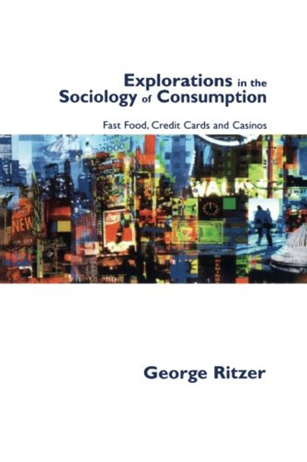 Explorations in the Sociology of Consumption: Fast Food, Credit Cards and Casinos
