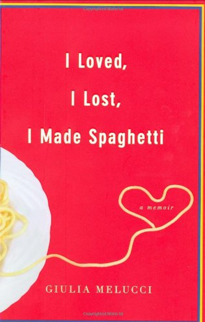 I Loved, I Lost, I Made Spaghetti