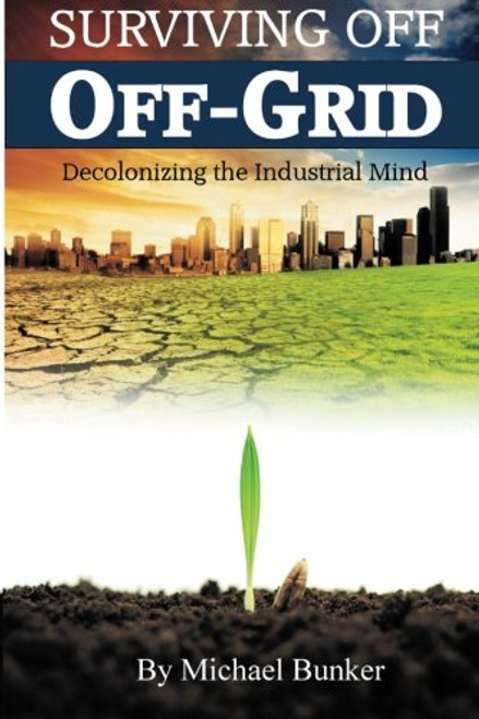 Surviving Off Off-Grid: Decolonizing the Industrial Mind