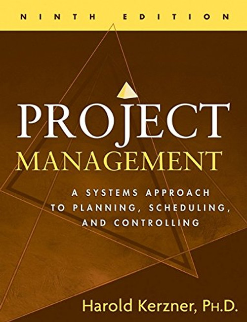 Project Management: A Systems Approach to Planning, Scheduling, and Controlling Project Management: A Systems Approach to Planning, Scheduling, and Controlling
