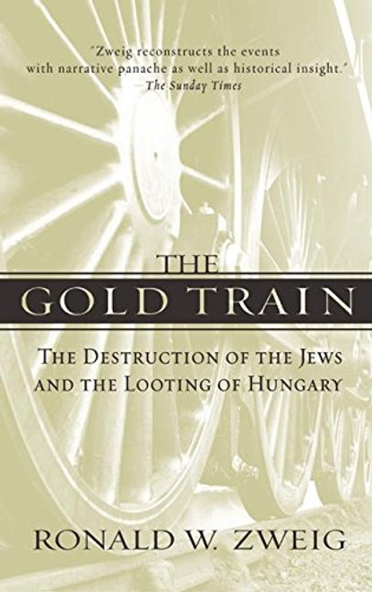 The Gold Train: The Destruction of the Jews and the Looting of Hungary