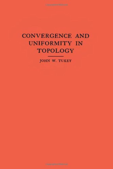 Convergence and Uniformity in Topology. (AM-2), Volume 2 (Annals of Mathematics Studies)