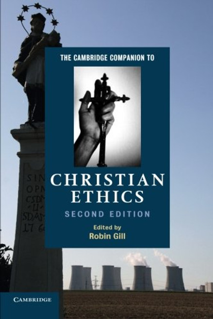 The Cambridge Companion to Christian Ethics (Cambridge Companions to Religion)