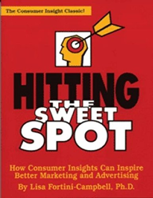 Hitting the Sweet Spot: How Consumer Insights Can Inspire Better Marketing and Advertising (The Copy Workshop) Hitting the Sweet Spot: How Consumer Insights Can Inspire Better Marketing and Advertising (The Copy Workshop)