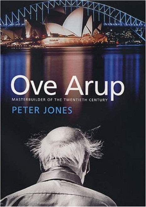 Ove Arup: Masterbuilder of the Twentieth Century Ove Arup: Masterbuilder of the Twentieth Century