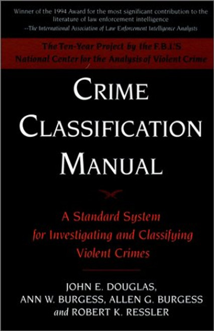 Crime Classification Manual: A Standard System for Investigating and Classifying Violent Crimes