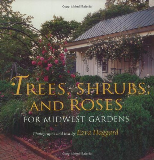 Trees, Shrubs, and Roses for Midwest Gardens: