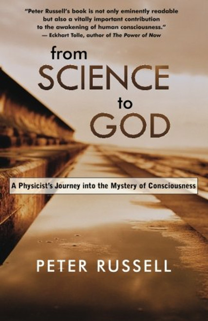 From Science to God: A Physicist's Journey into the Mystery of Consciousness