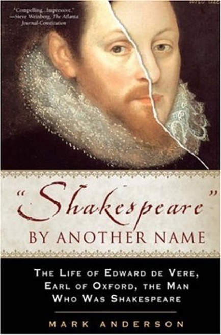 Shakespeare by Another Name: The Life of Edward De Vere, Earl of Oxford, the Man Who Was Shakespeare Shakespeare by Another Name: The Life of Edward De Vere, Earl of Oxford, the Man Who Was Shakespeare