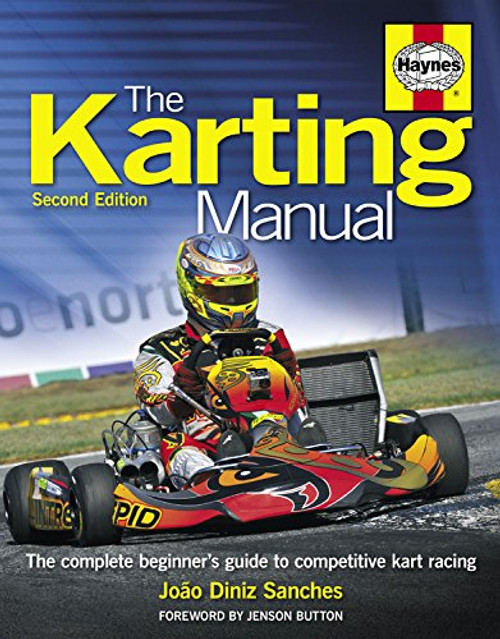 The Karting Manual: The Complete Beginner's Guide to Competitive Kart Racing - 2nd Edition (Haynes Owners' Workshop Manuals)