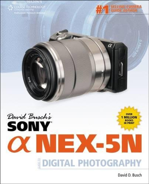 David Buschs Sony Alpha NEX-5N Guide to Digital Photography (David Busch's Digital Photography Guides)