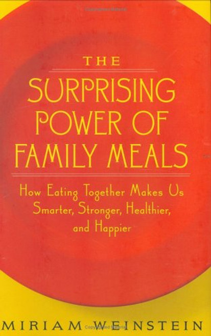 The Surprising Power of Family Meals: How Eating Together Makes Us Smarter, Stronger, Healthier, and Happier