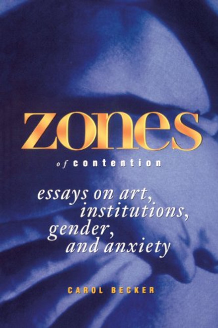 Zones of Contention: Essays on Art, Institutions, Gender, and Anxiety (Suny Series, Interruptions: Border Testimony and Critical Discourses)
