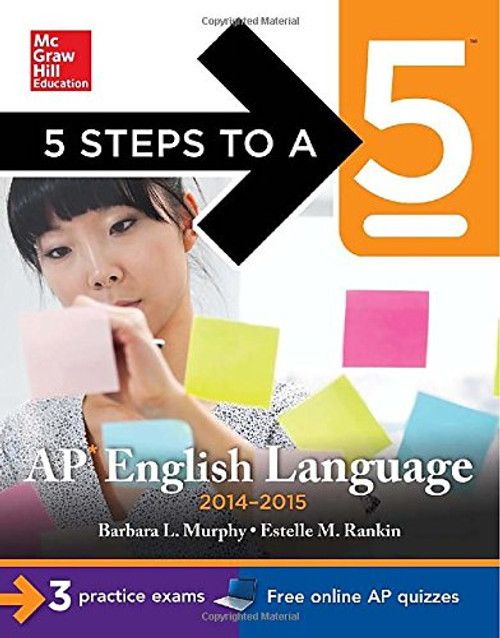 5 Steps to a 5 AP English Language, 2014-2015 Edition: Strategies + 3 Practice Tests + Online Quizzes (5 Steps to a 5 on the Advanced Placement Examinations Series)