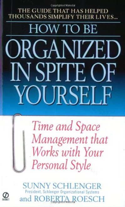 How to Be Organized in Spite of Yourself: Time and Space Management that Works with Your Personal Style
