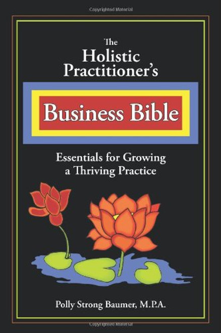 The Holistic Practitioners Business Bible The Holistic Practitioners Business Bible