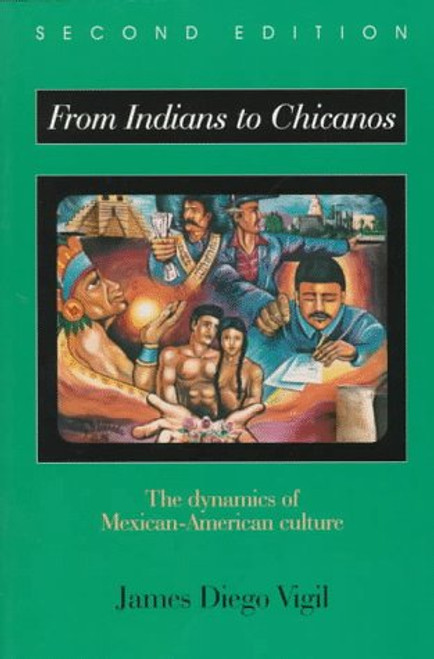 From Indians to Chicanos: The Dynamics of Mexican-American Culture From Indians to Chicanos: The Dynamics of Mexican-American Culture