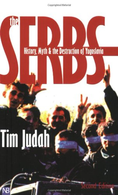 The Serbs: History, Myth and the Destruction of Yugoslavia, Second Edition (Yale Nota Bene)