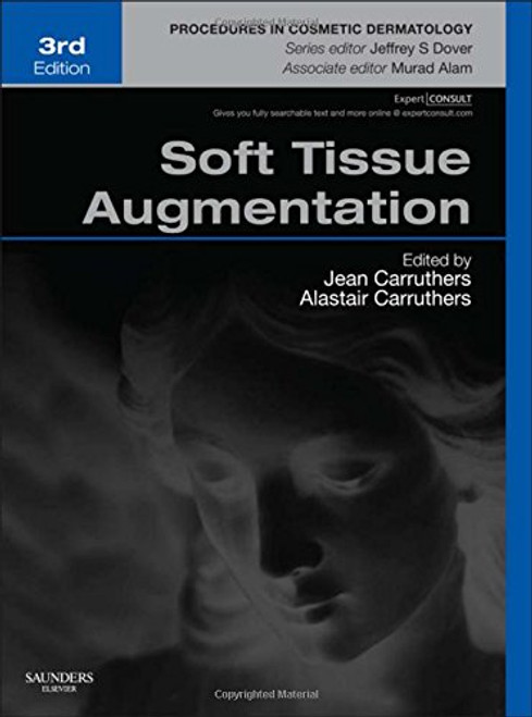 Soft Tissue Augmentation: Procedures in Cosmetic Dermatology Series (Expert Consult - Online and Print), 3e Soft Tissue Augmentation: Procedures in Cosmetic Dermatology Series (Expert Consult - Online and Print), 3e