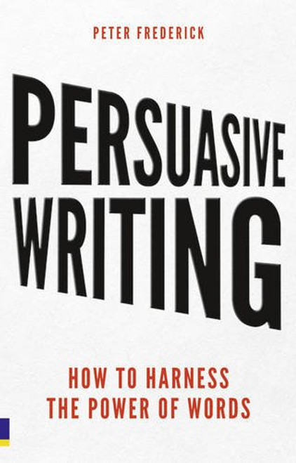 Persuasive Writing How to Harness the Power of Words