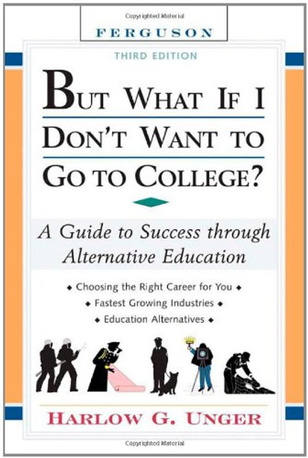 But What If I Don't Want to Go to College?: A Guide to Success Through Alternative Education (But What If I Don't Want to Go to College: A Guide to Success Through Alternative Educa-(Hardcover))