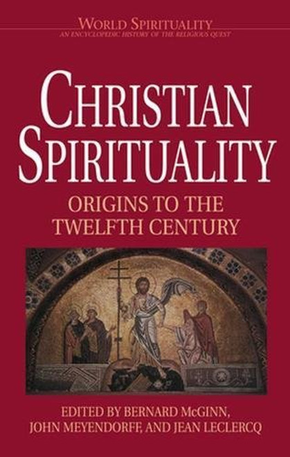Christian Spirituality, Vol. 1: Origins to the Twelfth Century (World Spirituality, Vol. 16) Christian Spirituality, Vol. 1: Origins to the Twelfth Century (World Spirituality, Vol. 16)
