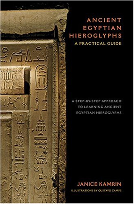Ancient Egyptian Hieroglyphs: A Practical Guide - A Step-by-Step Approach to Learning Ancient Egyptian Hieroglyphs