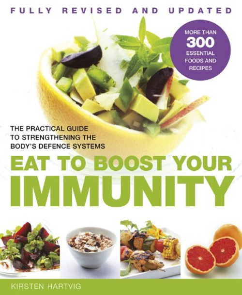 Eat to Boost Your Immunity: The Practical Guide to Strengthening the Body's Defense Systems