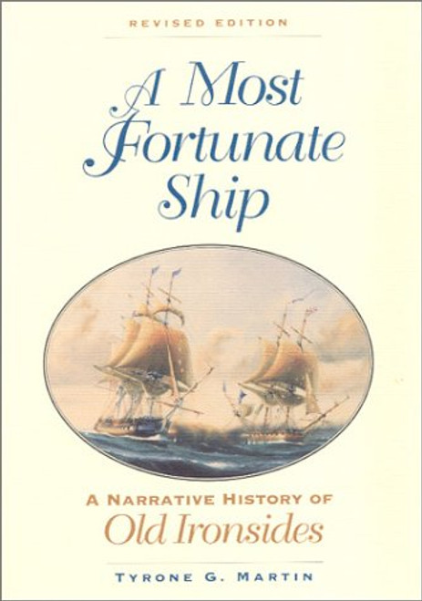 A Most Fortunate Ship: A Narrative History of Old Ironsides, Revised Edition