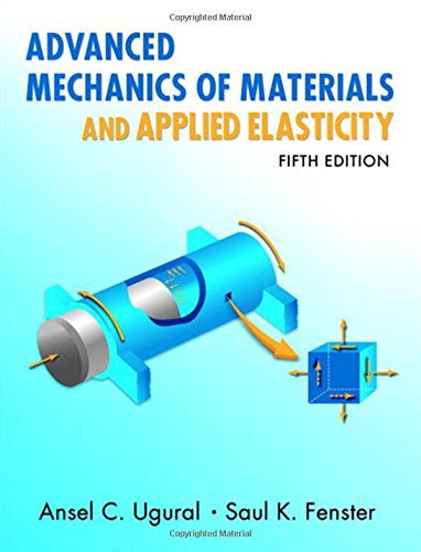 Advanced Mechanics of Materials and Applied Elasticity (5th Edition) (Prentice Hall International Series in the Physical and Chemical Engineering Sciences)