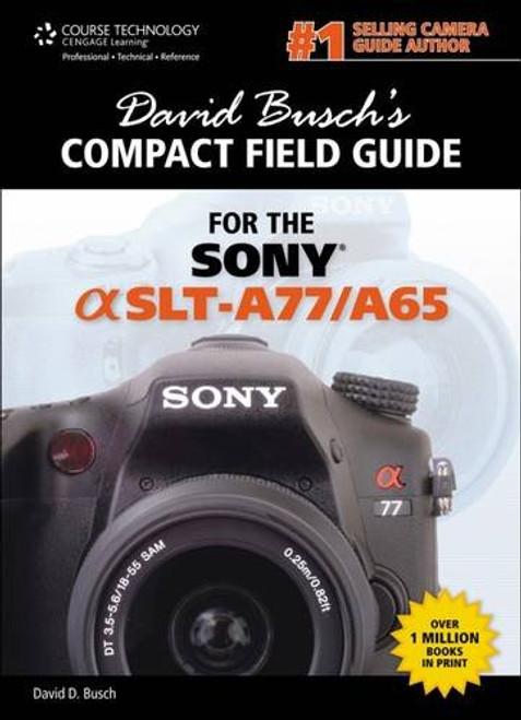 David Busch's Sony Alpha SLT-A77/A65 Compact Field Guide (David Busch's Digital Photography Guides)