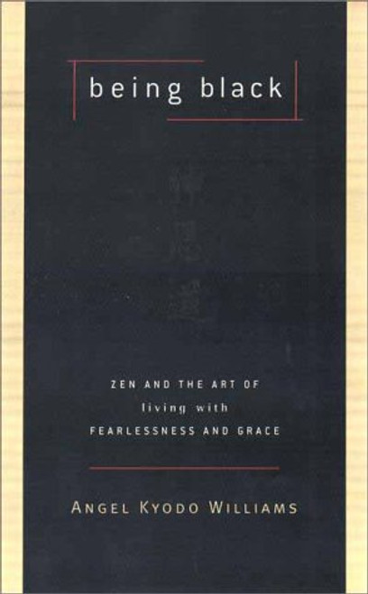 Being Black: Zen and the Art of Living with Fearlessness and Grace