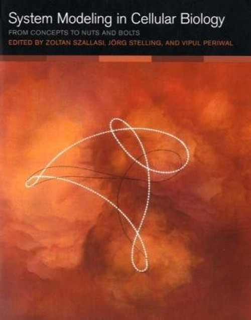 System Modeling in Cellular Biology: From Concepts to Nuts and Bolts (MIT Press)