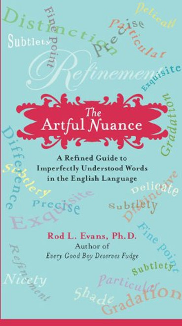 The Artful Nuance: A Refined Guide to Imperfectly Understood Words in the English Language The Artful Nuance: A Refined Guide to Imperfectly Understood Words in the English Language